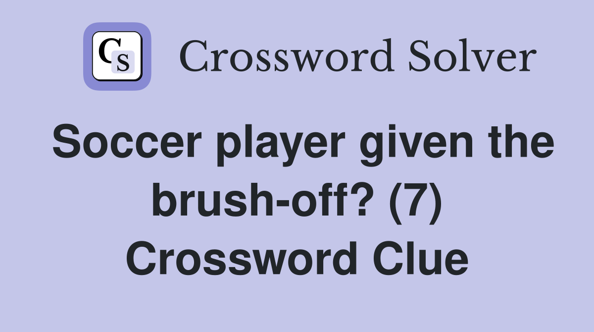 Soccer player given the brush-off? (7) Crossword Clue