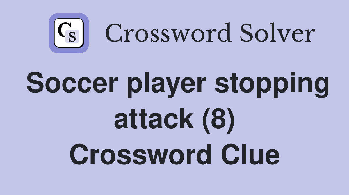 Soccer player stopping attack (8) Crossword Clue