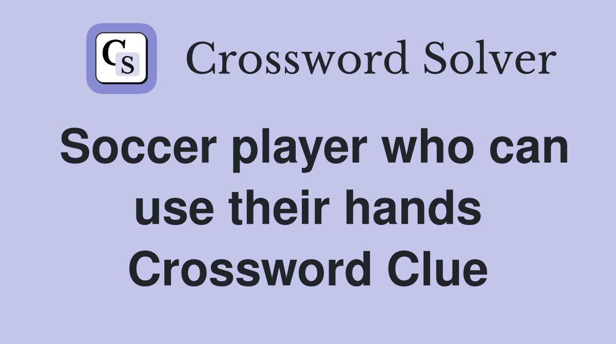 Soccer player who can use their hands Crossword Clue