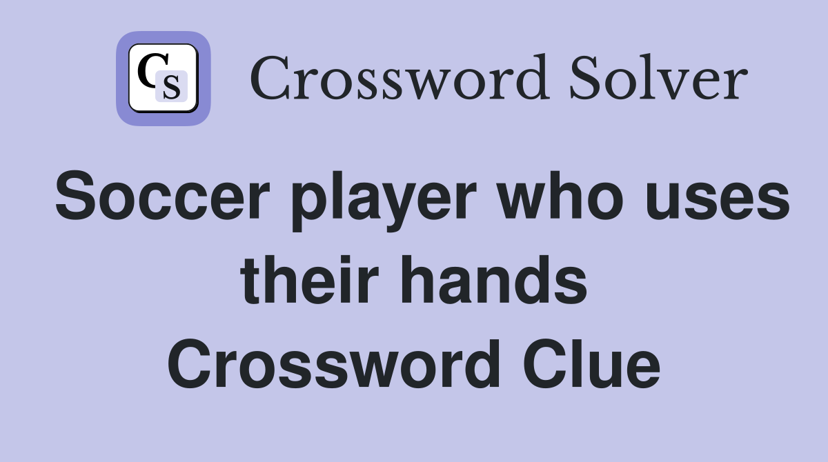 Soccer player who uses their hands Crossword Clue