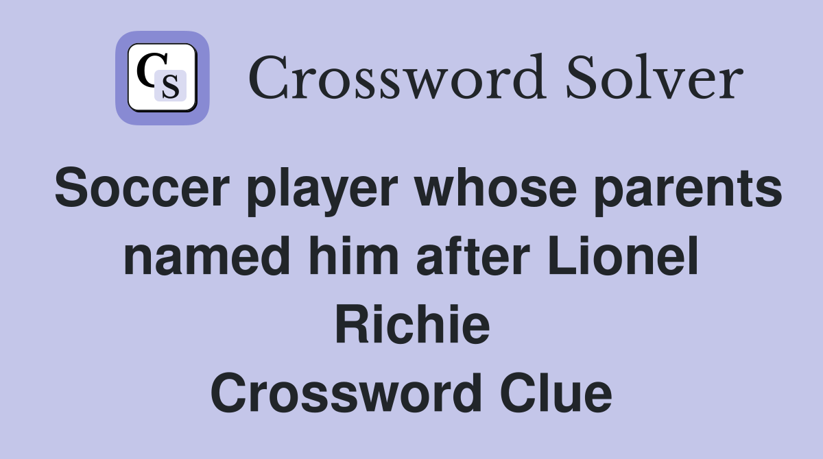 Soccer player whose parents named him after Lionel Richie Crossword Clue