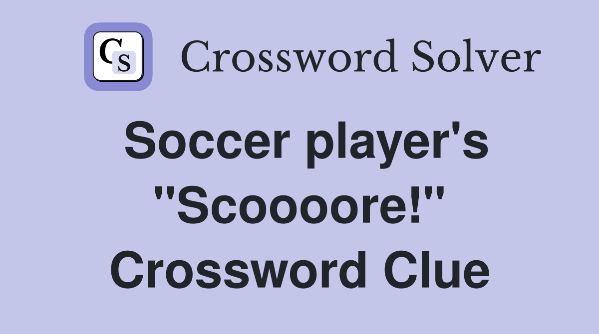 Soccer player's "Scoooore!" Crossword Clue