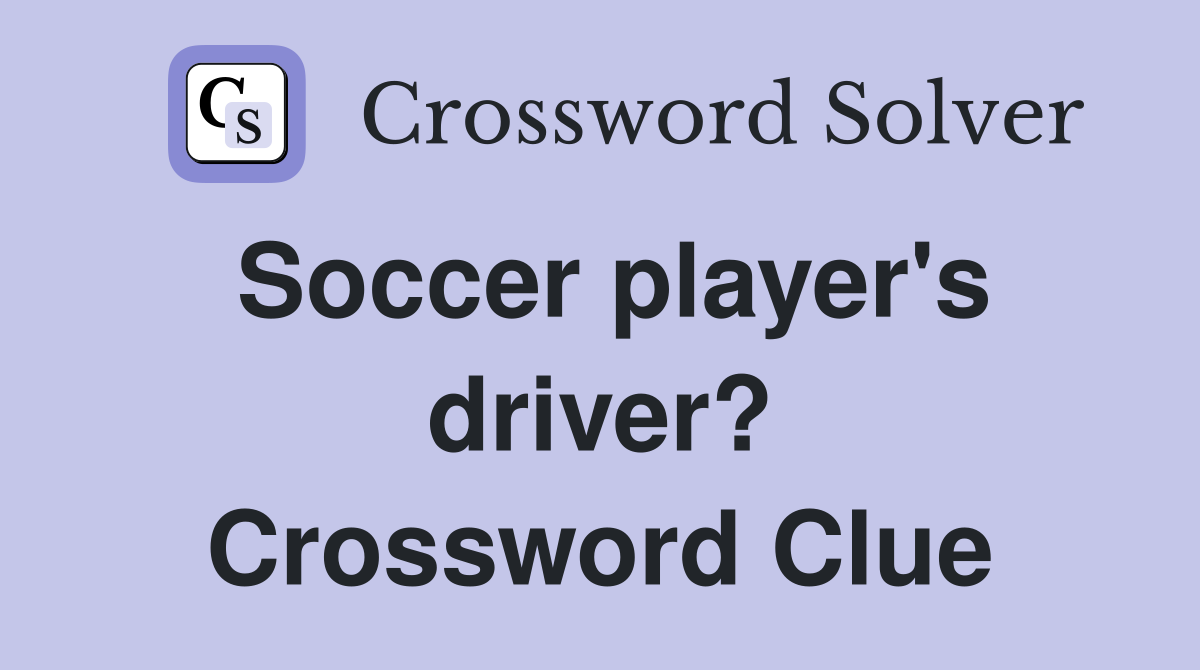 Soccer player's driver? Crossword Clue
