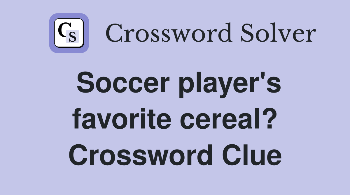 Soccer player's favorite cereal? Crossword Clue