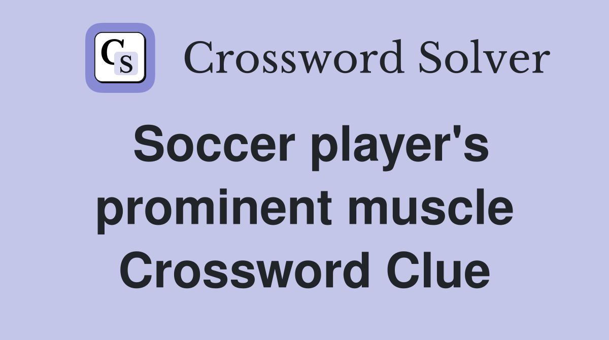 Soccer Players Prominent Muscle Nyt Clue Crossword