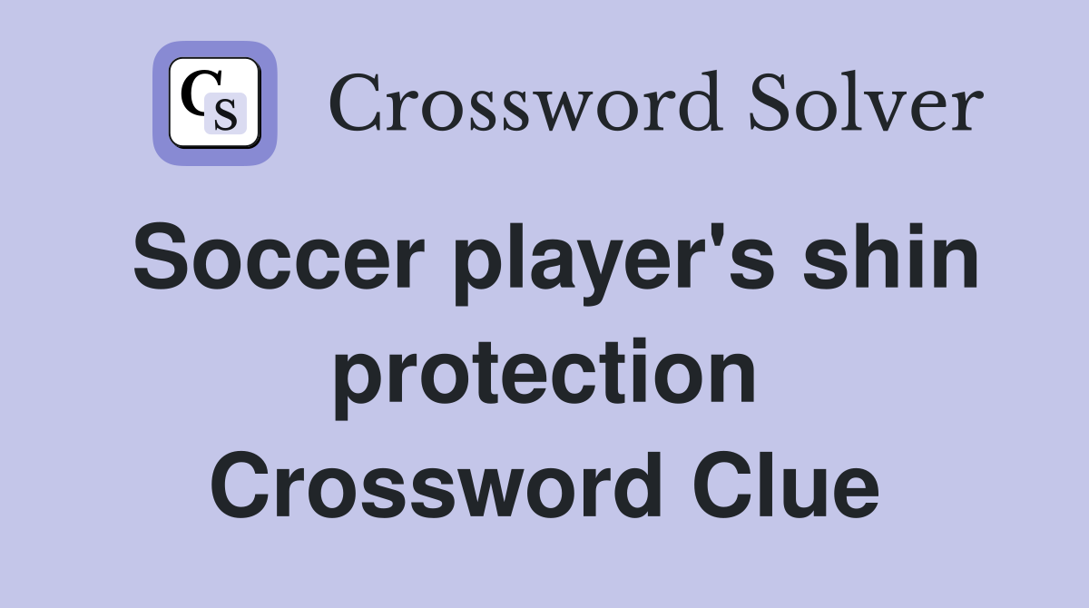 Soccer player's shin protection Crossword Clue