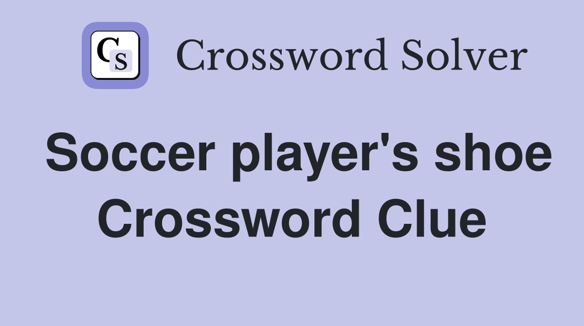 Soccer player's shoe Crossword Clue