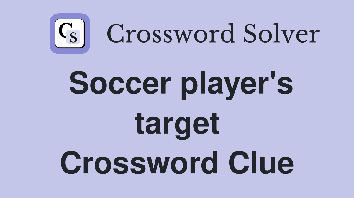 Soccer player's target Crossword Clue