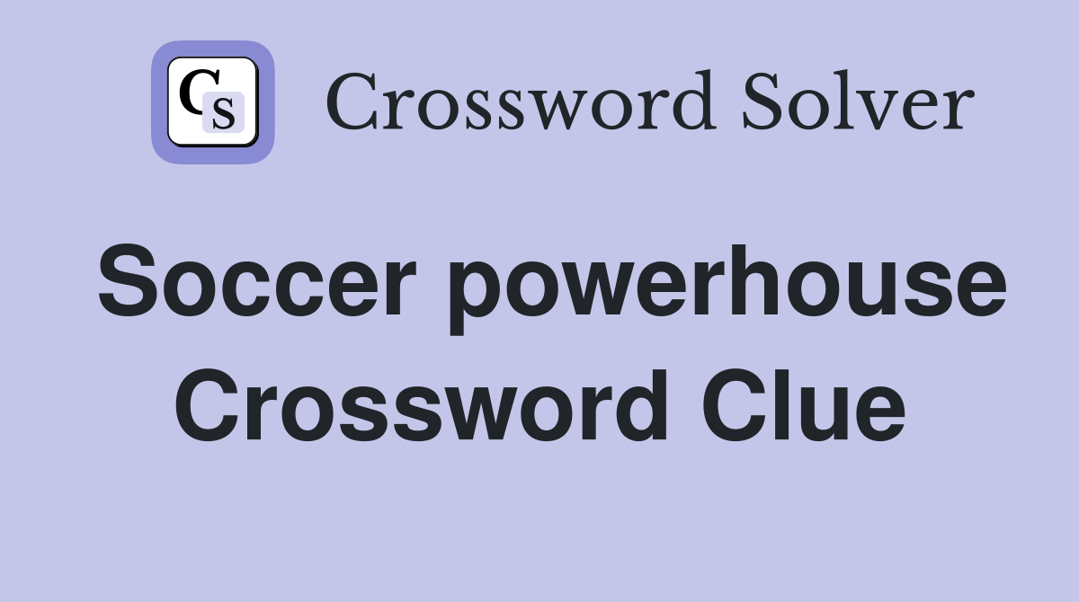 Soccer powerhouse Crossword Clue