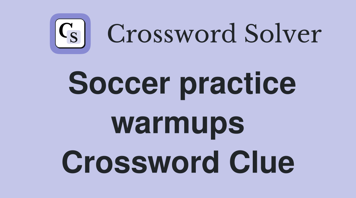 Soccer practice warmups Crossword Clue