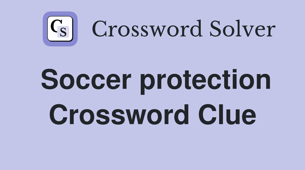 Soccer protection Crossword Clue