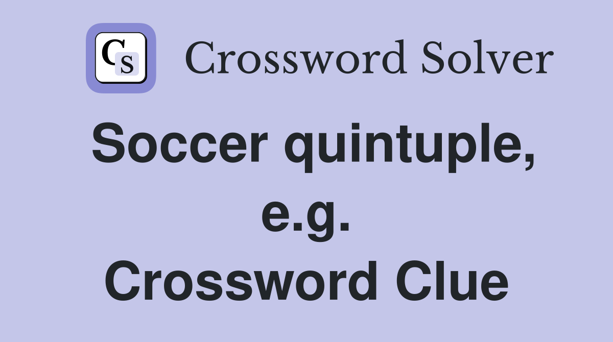 Soccer quintuple, e.g. Crossword Clue