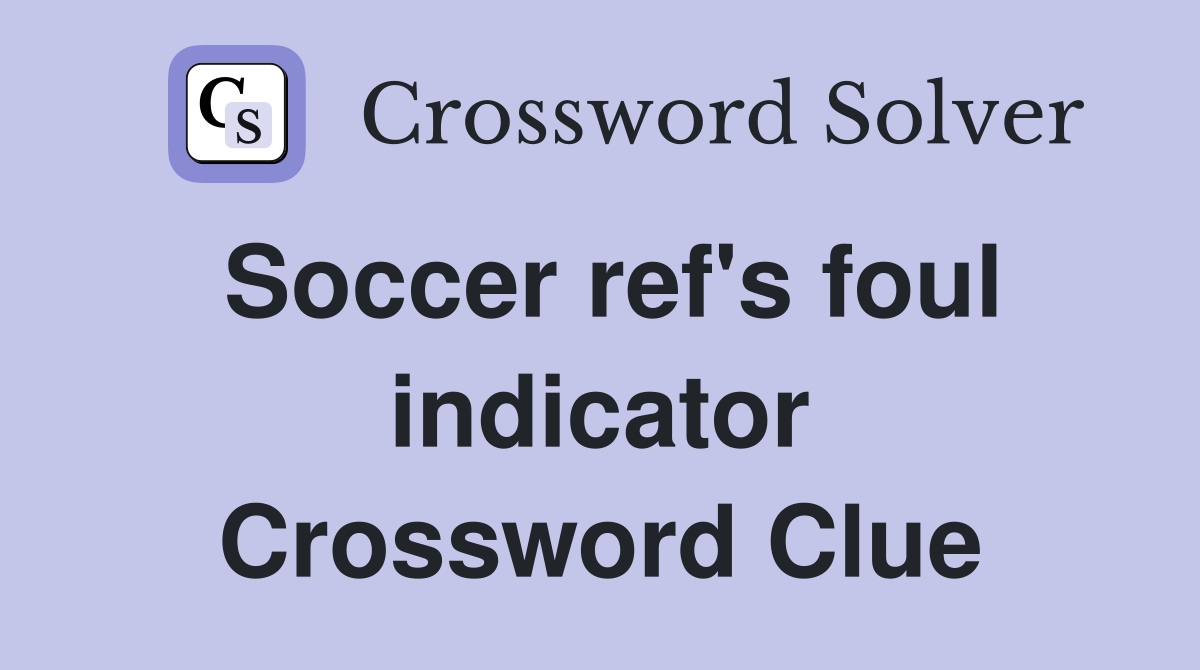 Soccer ref's foul indicator Crossword Clue