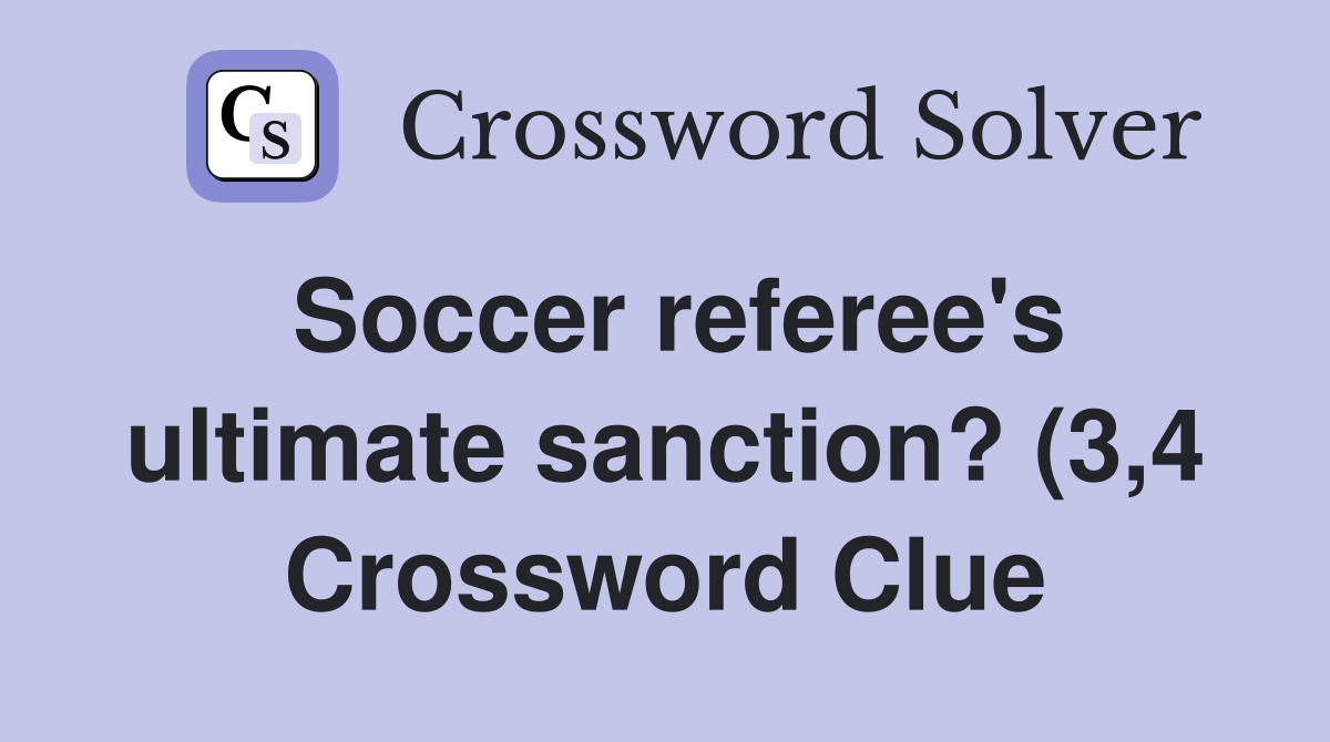 Soccer referee #39 s ultimate sanction? (3 4) Crossword Clue Answers Soccer referee #39 s ultimate sanction? (3 4) Crossword Clue Answers