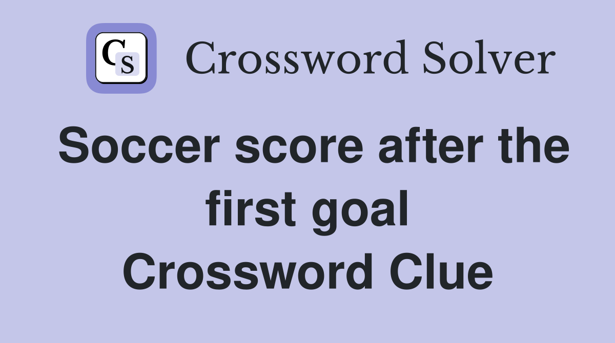 Soccer score after the first goal Crossword Clue