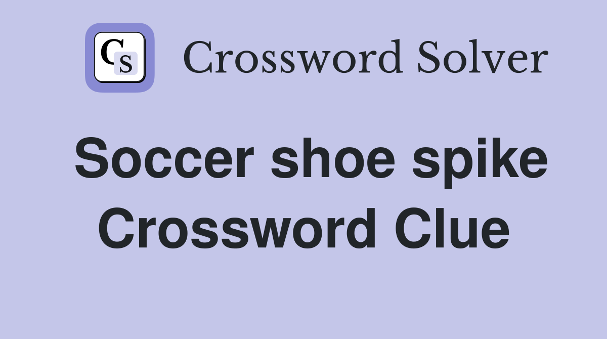 Soccer shoe spike Crossword Clue