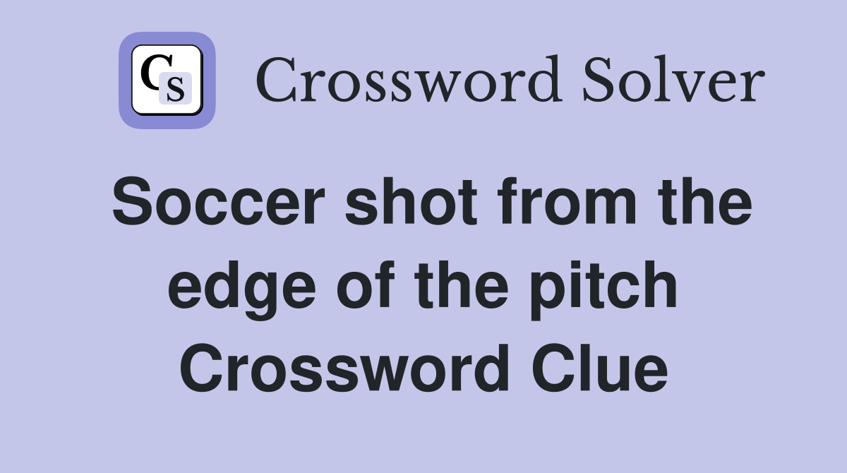 Soccer shot from the edge of the pitch Crossword Clue