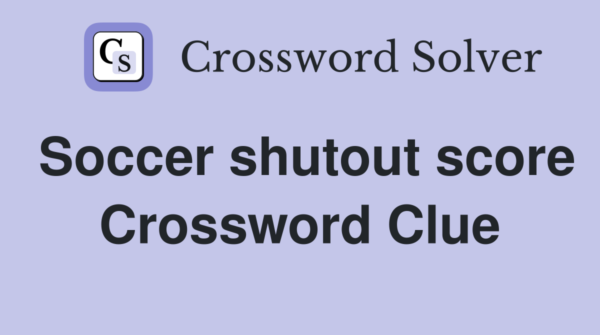 Soccer shutout score Crossword Clue