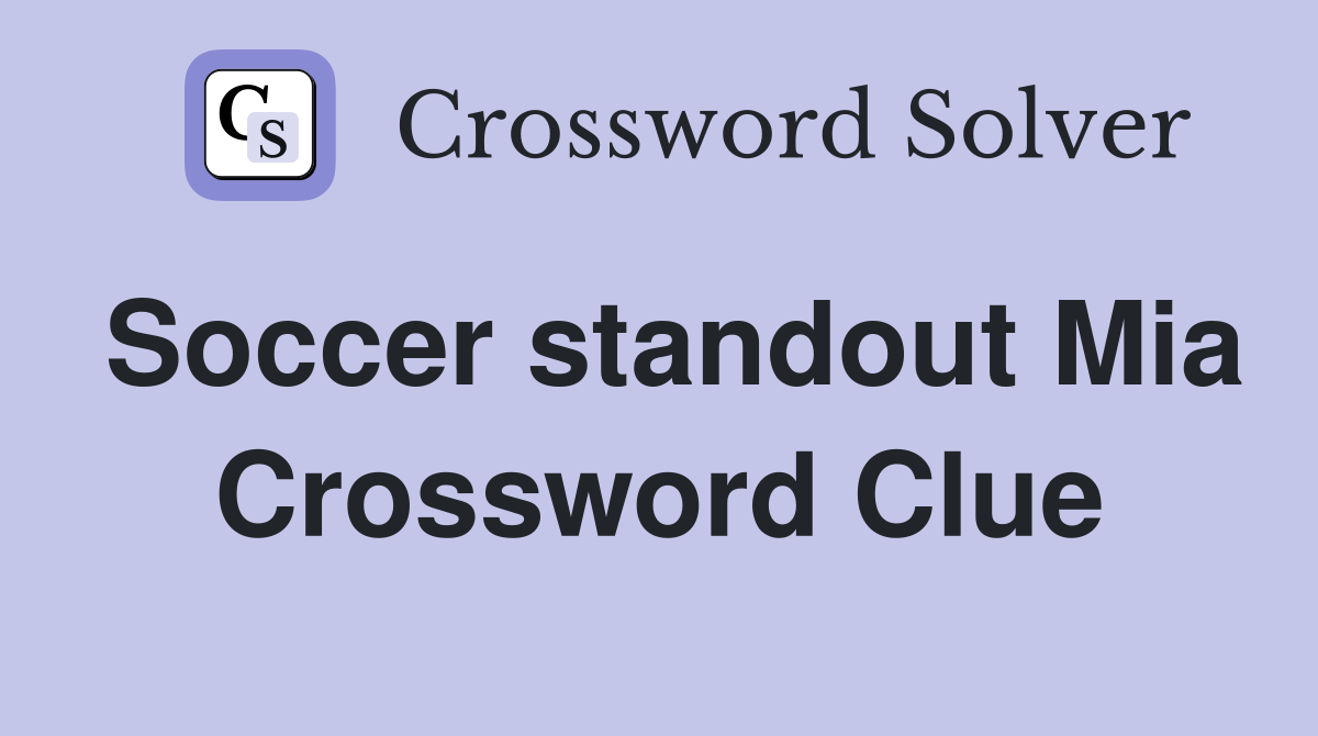 Soccer standout Mia Crossword Clue
