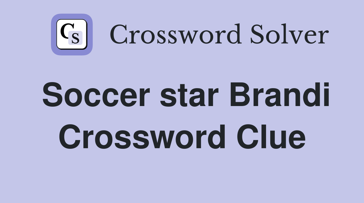 Soccer star Brandi Crossword Clue