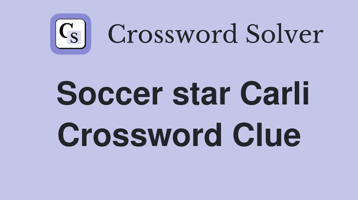 Soccer star Carli Crossword Clue