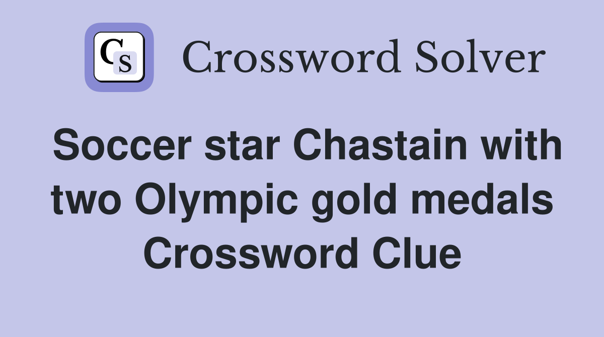 Soccer star Chastain with two Olympic gold medals Crossword Clue