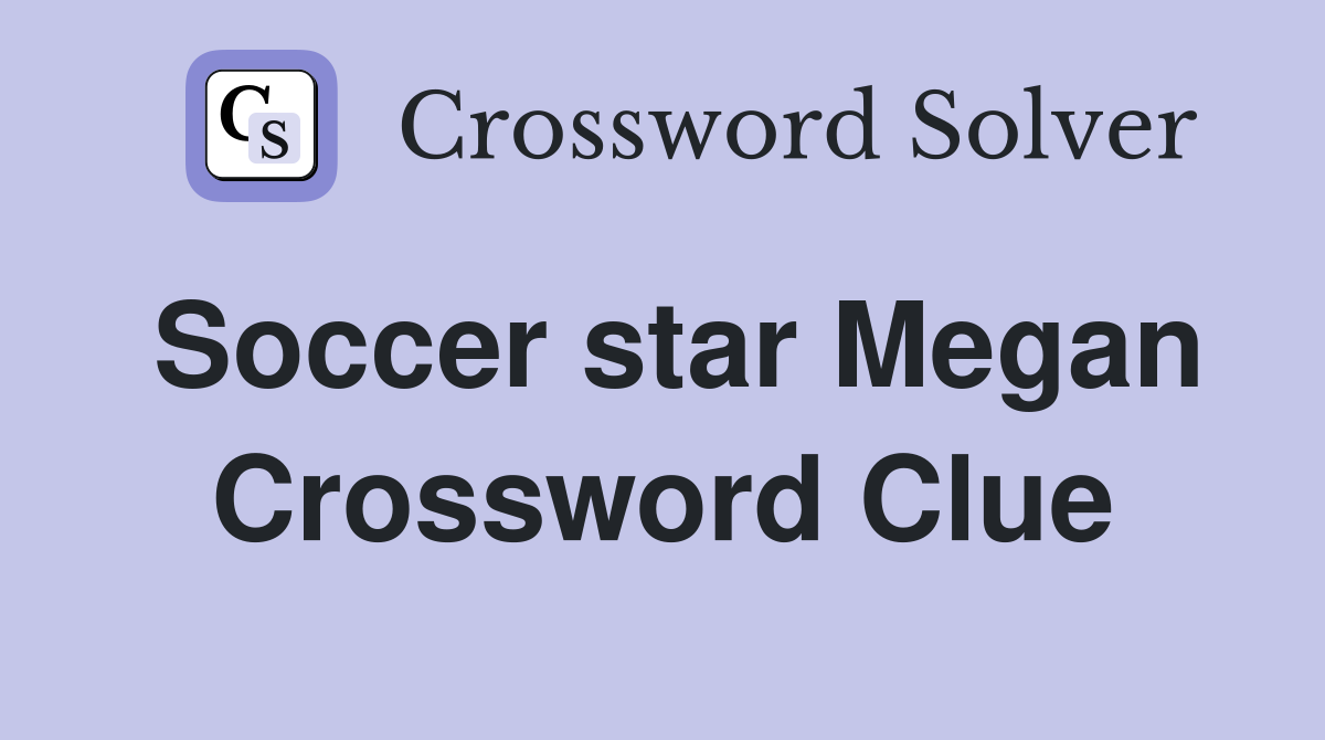 Soccer star Megan Crossword Clue