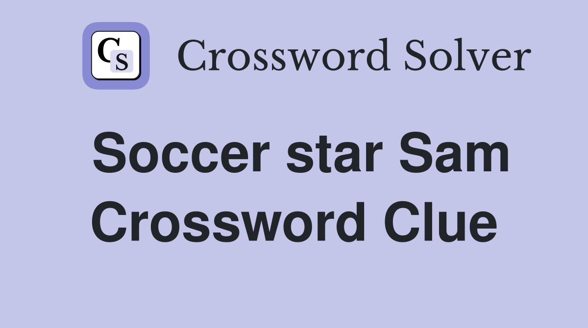 Soccer star Sam Crossword Clue