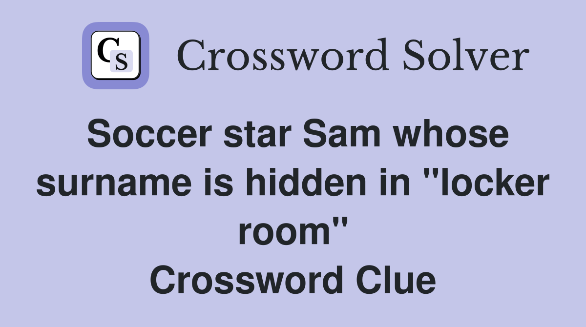 Soccer star Sam whose surname is hidden in "locker room" Crossword Clue