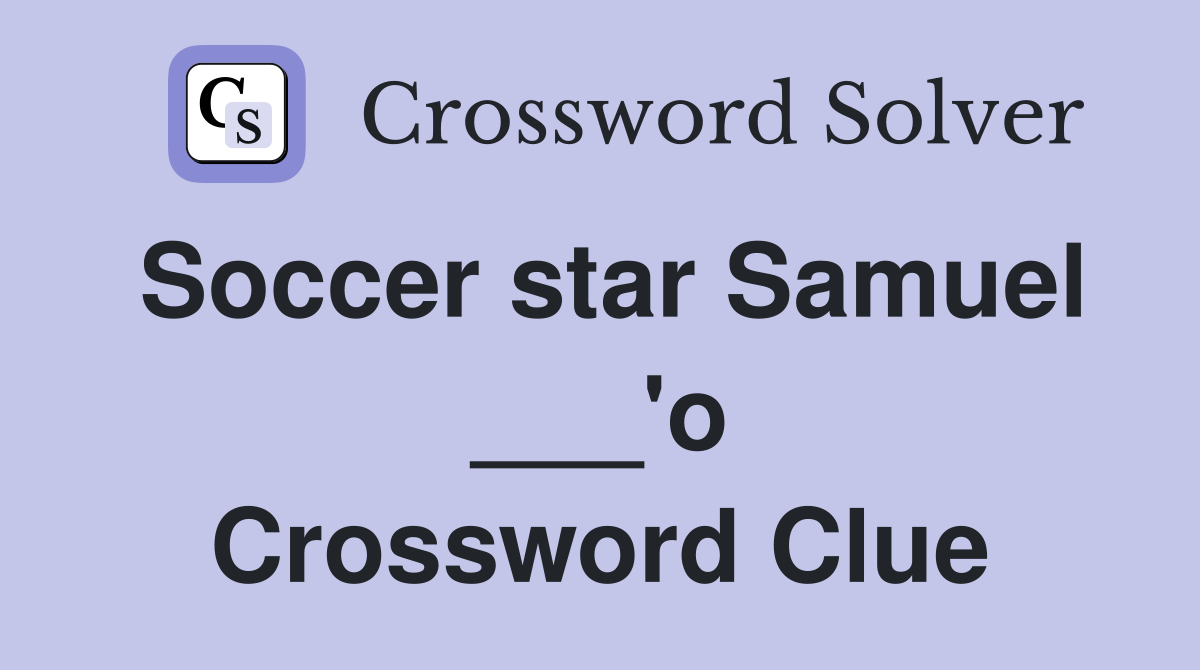 Soccer star Samuel ___'o Crossword Clue