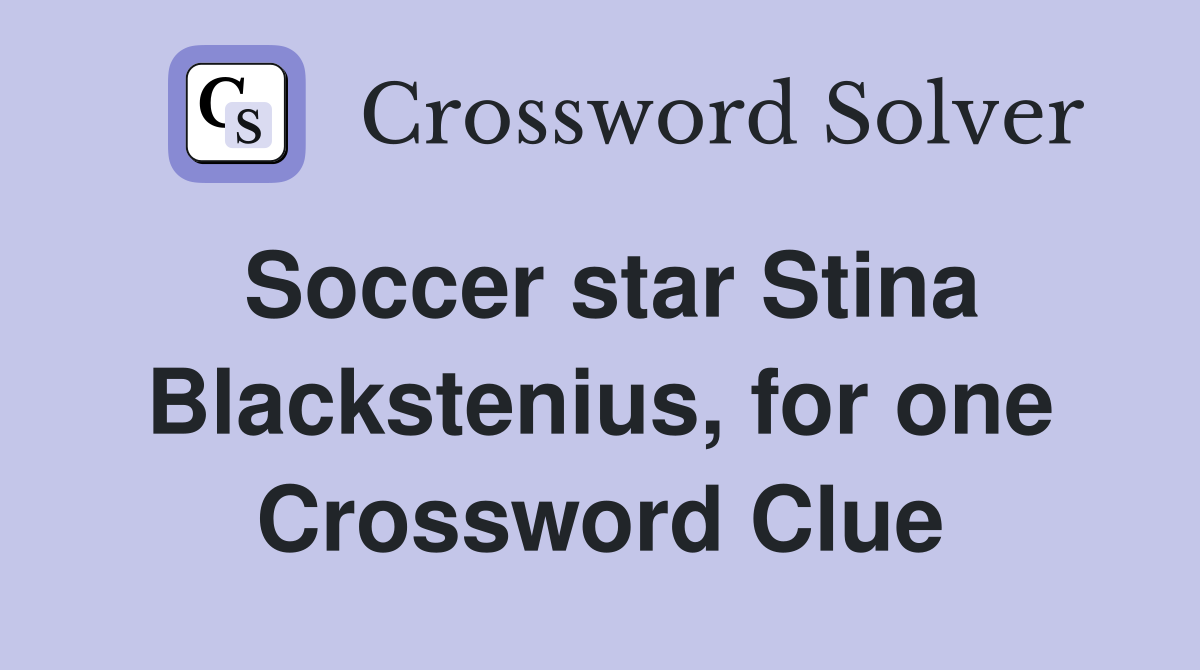Soccer star Stina Blackstenius, for one Crossword Clue