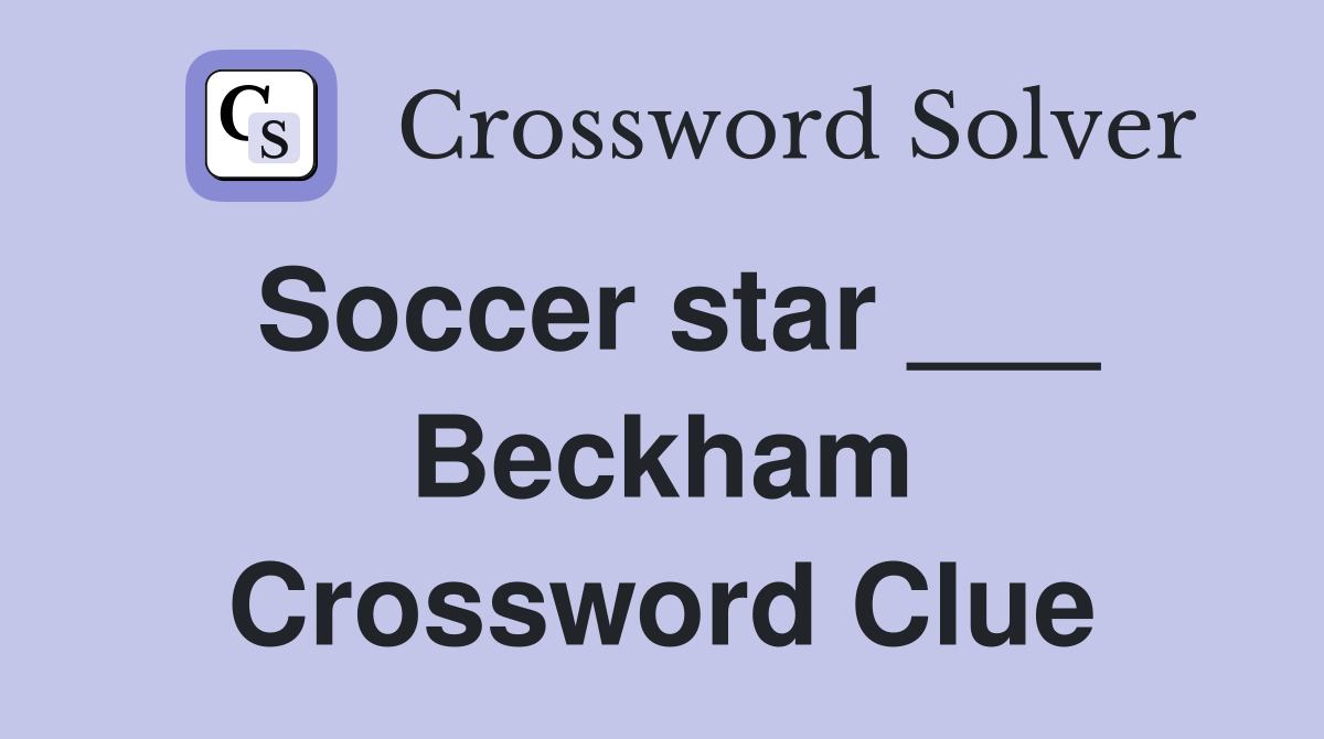 Soccer star ___ Beckham Crossword Clue
