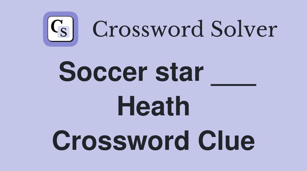 Soccer star ___ Heath Crossword Clue