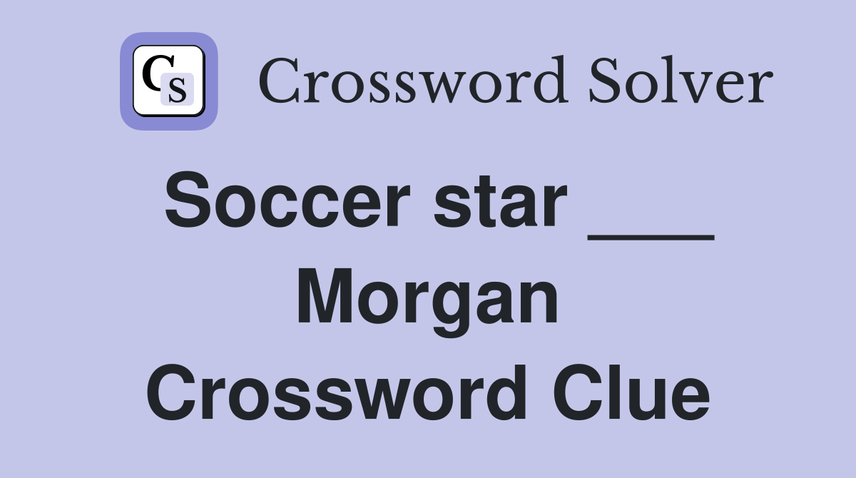 Soccer star ___ Morgan Crossword Clue