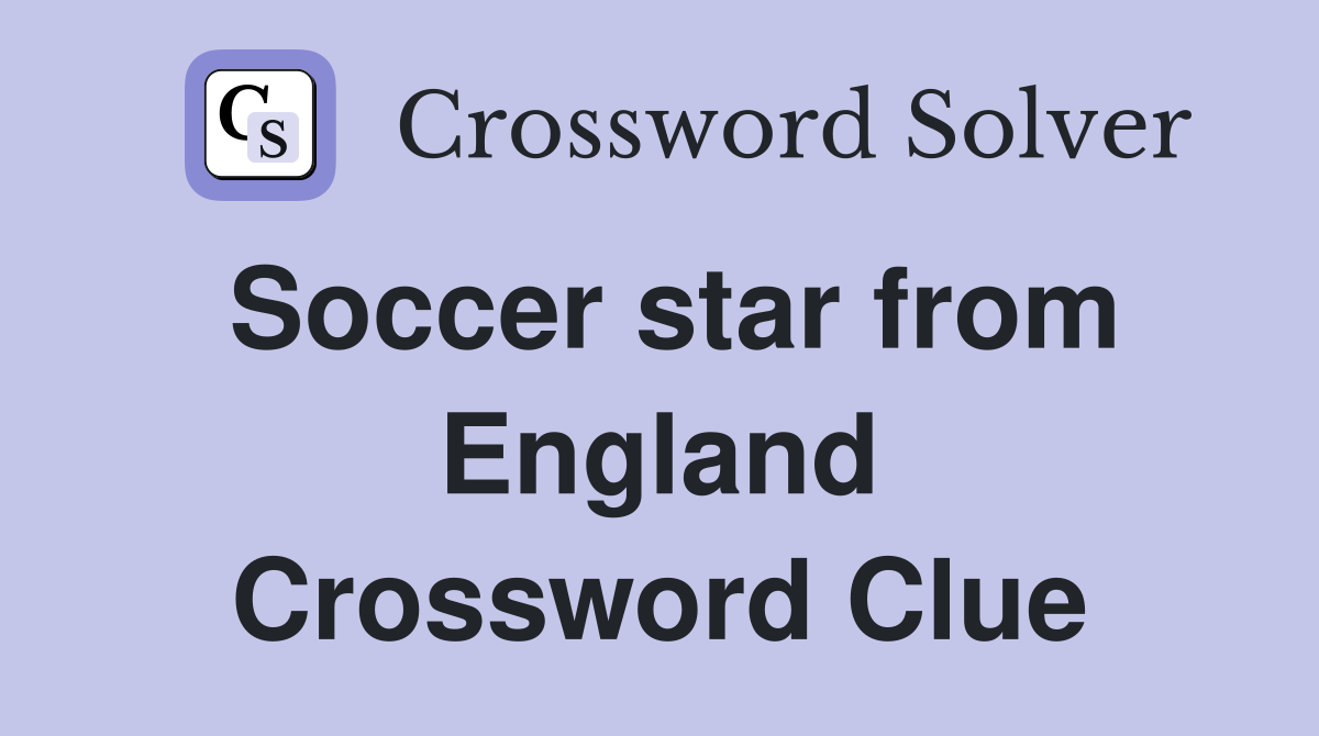 Soccer star from England Crossword Clue