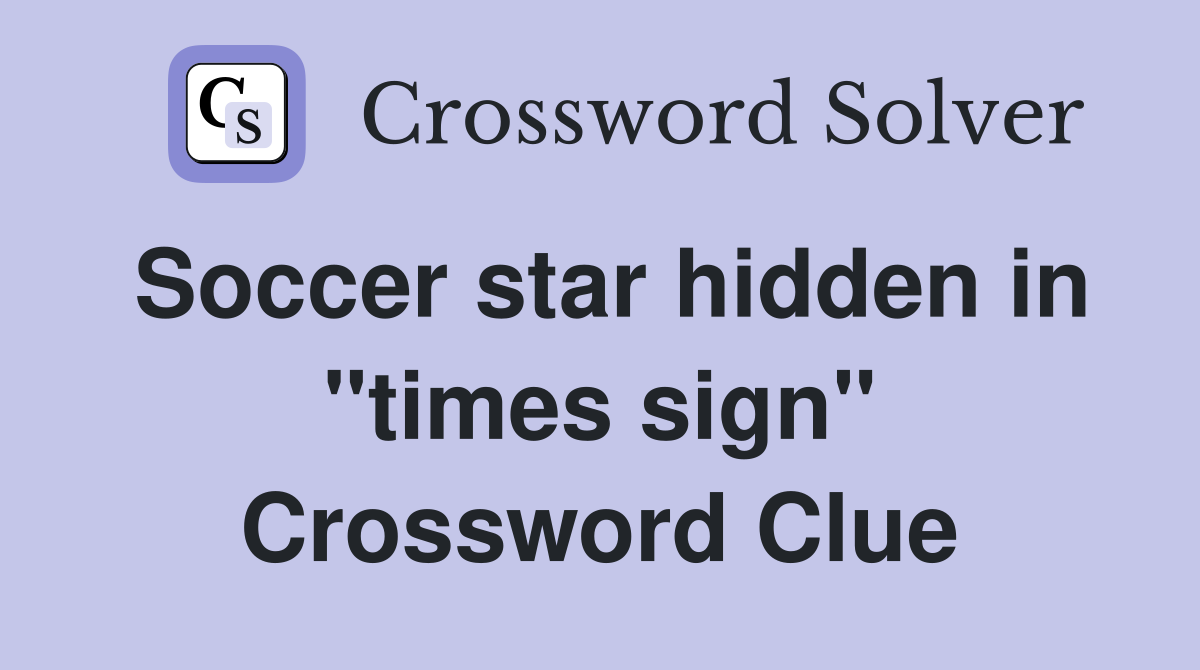 Soccer star hidden in "times sign" Crossword Clue