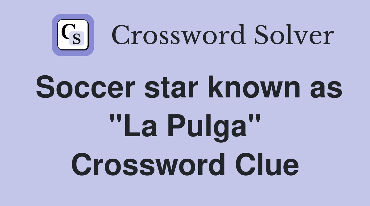 Soccer star known as "La Pulga" Crossword Clue