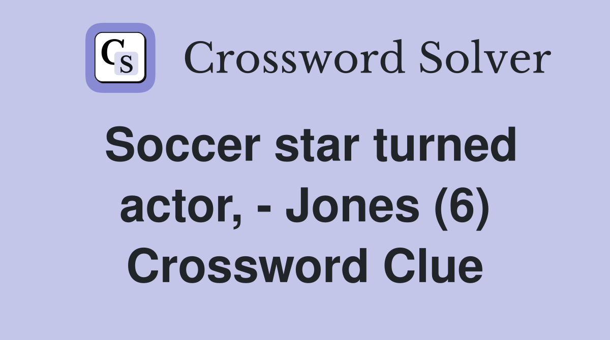 Soccer star turned actor, - Jones (6) Crossword Clue