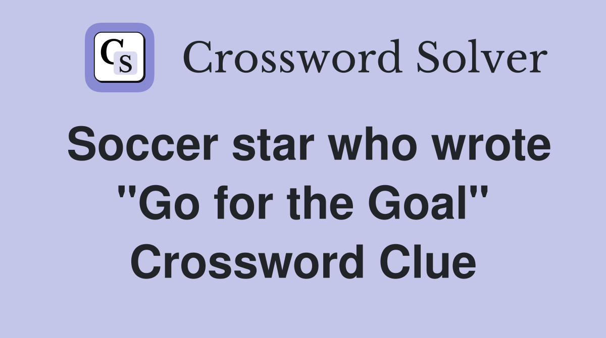 Soccer star who wrote "Go for the Goal" Crossword Clue