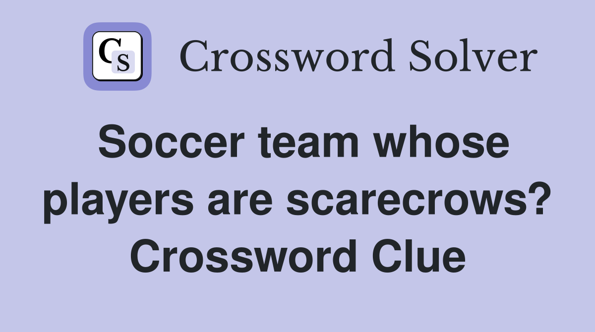 Soccer team whose players are scarecrows? Crossword Clue