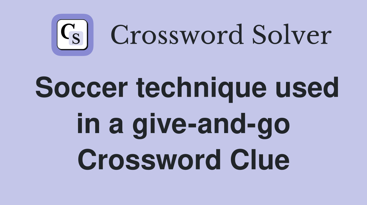Soccer technique used in a give-and-go Crossword Clue