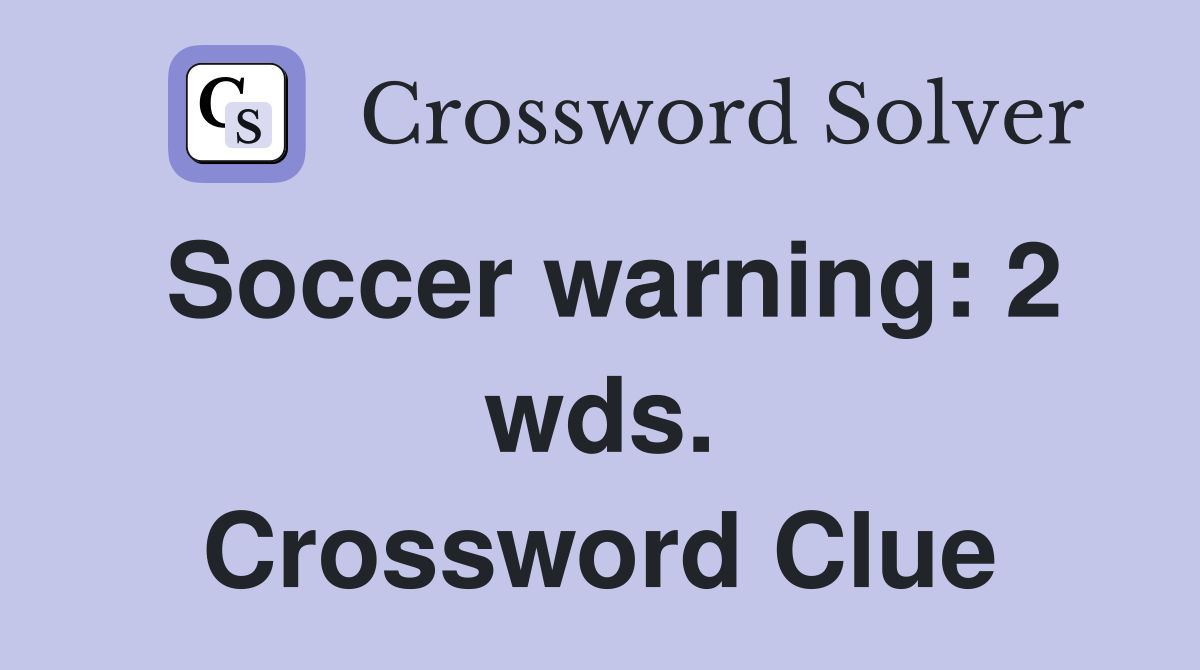 Soccer warning: 2 wds. Crossword Clue