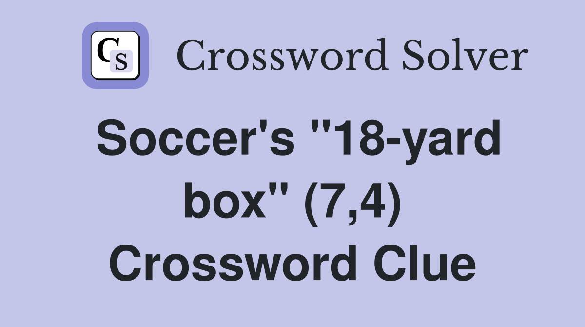 Soccer's "18-yard box" (7,4) Crossword Clue