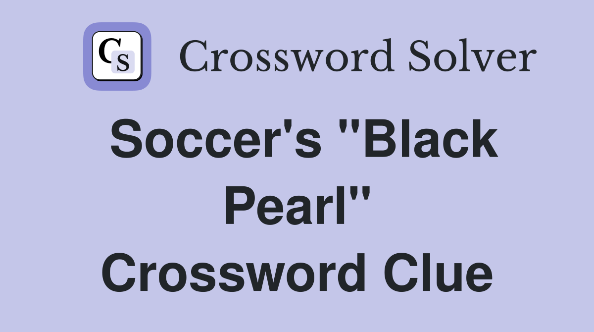Soccer's "Black Pearl" Crossword Clue