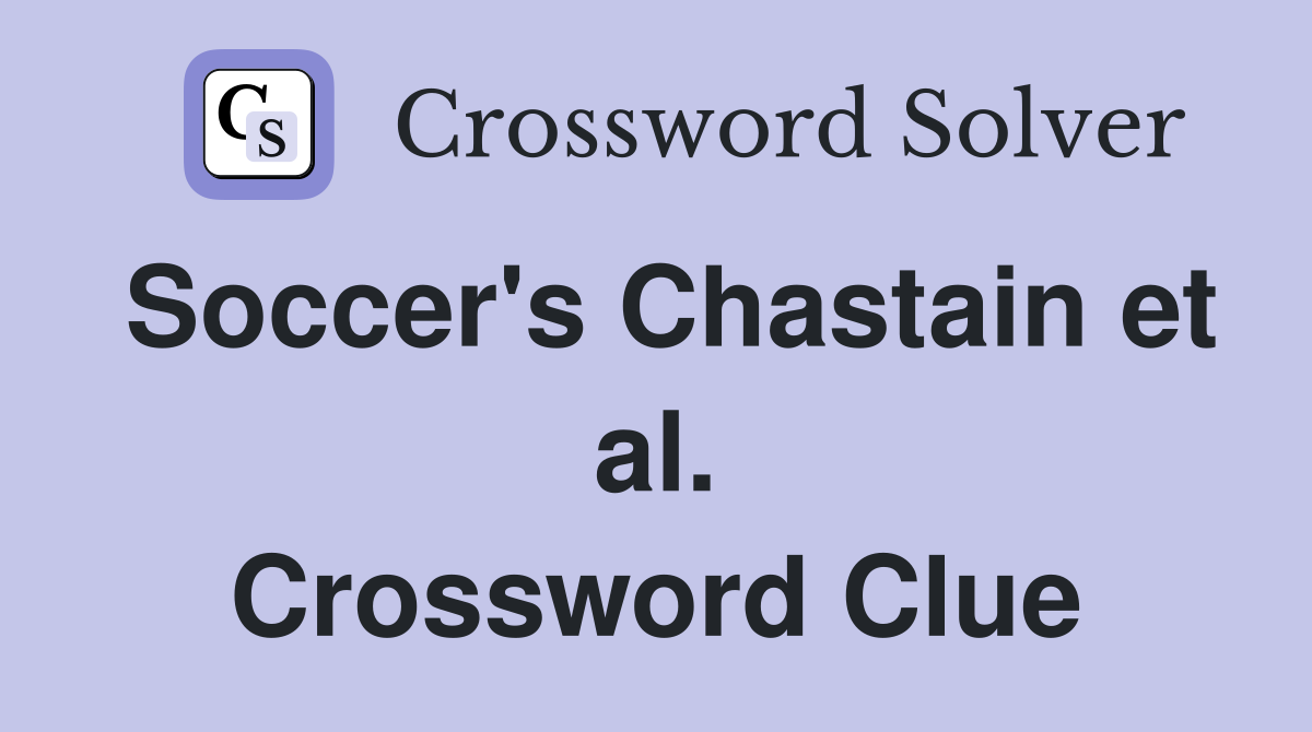 Soccer's Chastain et al. Crossword Clue