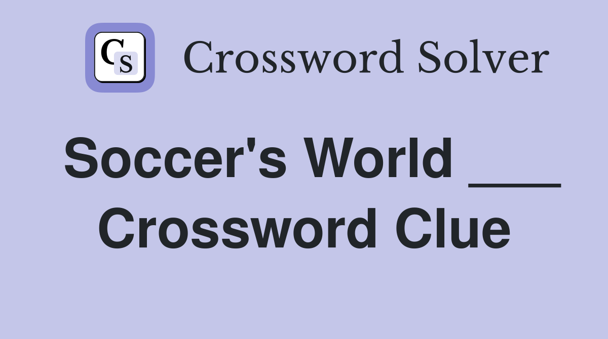 Soccer's World ___ Crossword Clue