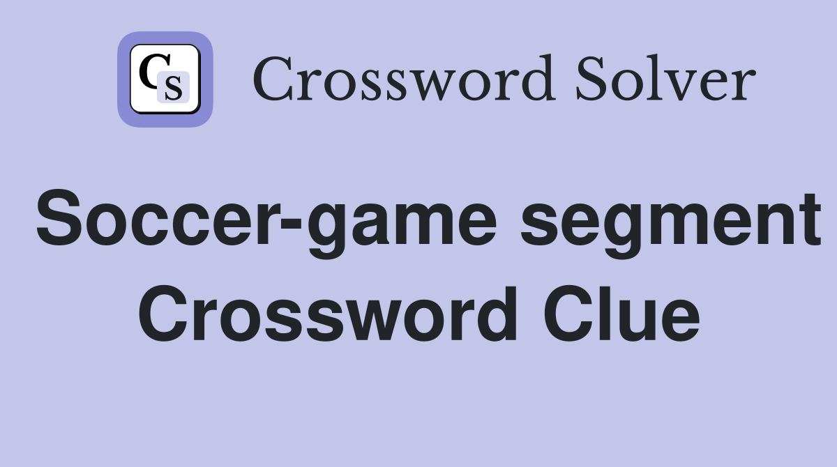 Soccer-game segment Crossword Clue