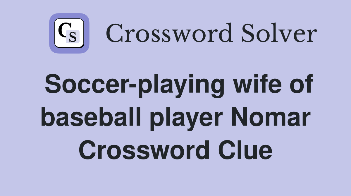 Soccer-playing wife of baseball player Nomar Crossword Clue