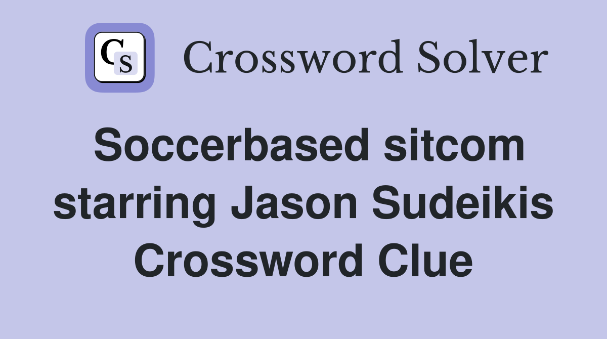 Soccerbased sitcom starring Jason Sudeikis Crossword Clue