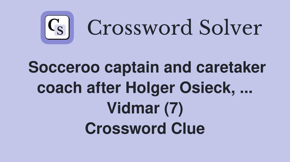 Socceroo captain and caretaker coach after Holger Osieck, ... Vidmar (7) Crossword Clue